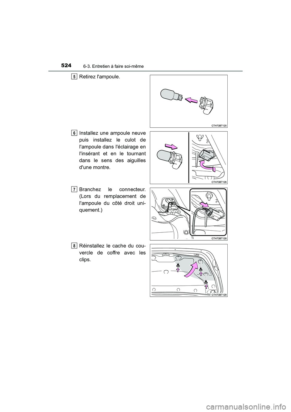 TOYOTA CAMRY HYBRID 2019  Manuel du propriétaire (in French) 5246-3. Entretien à faire soi-même
CAMRY_HV_D
Retirez lampoule.
Installez une ampoule neuve
puis installez le culot de
lampoule dans léclairage en
linsérant et en le tournant
dans le sens des 