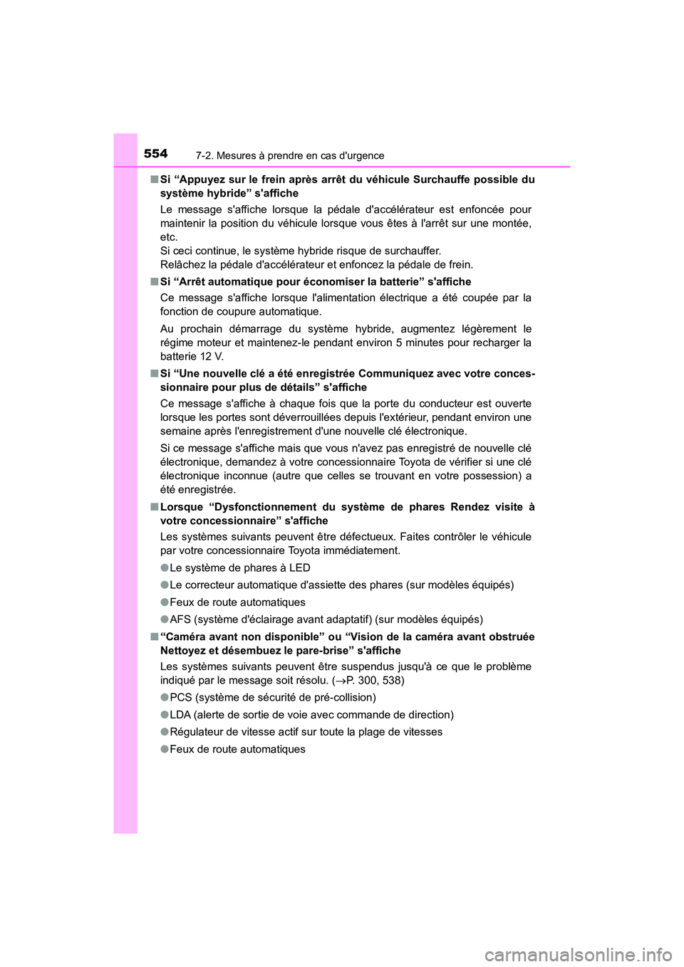TOYOTA CAMRY HYBRID 2019 Manuel du propriétaire (in French) 5547-2. Mesures à prendre en cas durgence
CAMRY_HV_D■
Si “Appuyez sur le frein après arrêt du véhicule Surchauffe possible du
système hybride” saffiche
Le message saffiche lorsque la pé TOYOTA CAMRY HYBRID 2019 Manuel du propriétaire (in French) 5547-2. Mesures à prendre en cas durgence
CAMRY_HV_D■
Si “Appuyez sur le frein après arrêt du véhicule Surchauffe possible du
système hybride” saffiche
Le message saffiche lorsque la pé