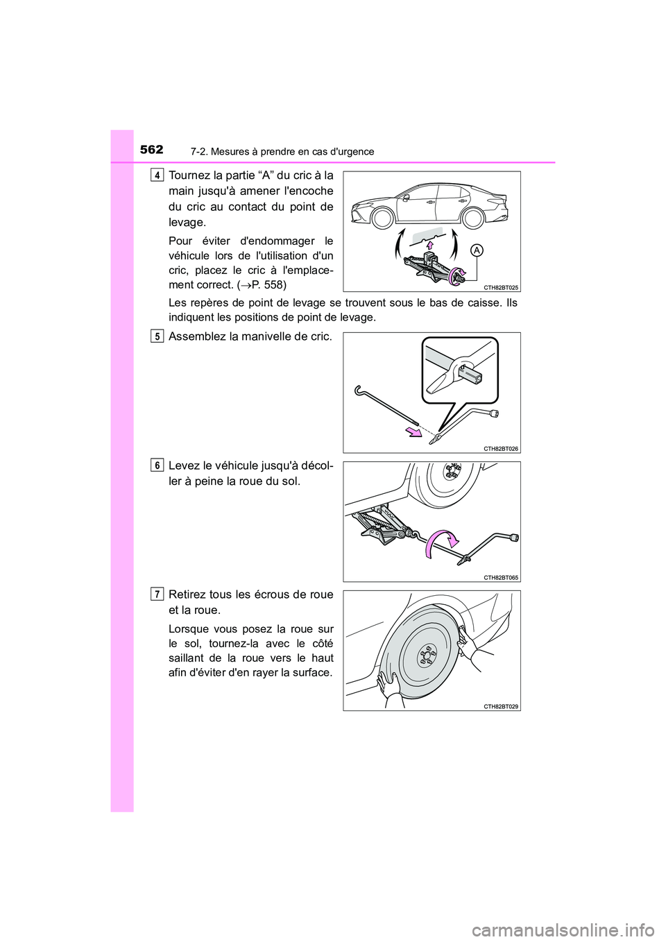 TOYOTA CAMRY HYBRID 2019 Manuel du propriétaire (in French) 5627-2. Mesures à prendre en cas durgence
CAMRY_HV_D
Tournez la partie “A” du cric à la
main jusquà amener lencoche
du cric au contact du point de
levage.
Pour éviter dendommager le
véhic TOYOTA CAMRY HYBRID 2019 Manuel du propriétaire (in French) 5627-2. Mesures à prendre en cas durgence
CAMRY_HV_D
Tournez la partie “A” du cric à la
main jusquà amener lencoche
du cric au contact du point de
levage.
Pour éviter dendommager le
véhic