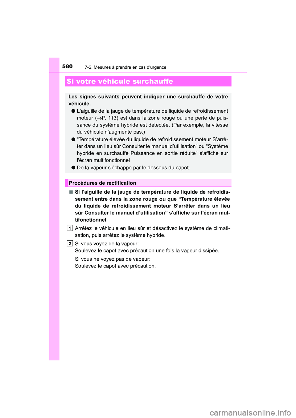 TOYOTA CAMRY HYBRID 2019  Manuel du propriétaire (in French) 5807-2. Mesures à prendre en cas durgence
CAMRY_HV_D■
Si laiguille de la jauge de température de liquide de refroidis-
sement entre dans la zone rouge ou que “Température élevée
du liquide 