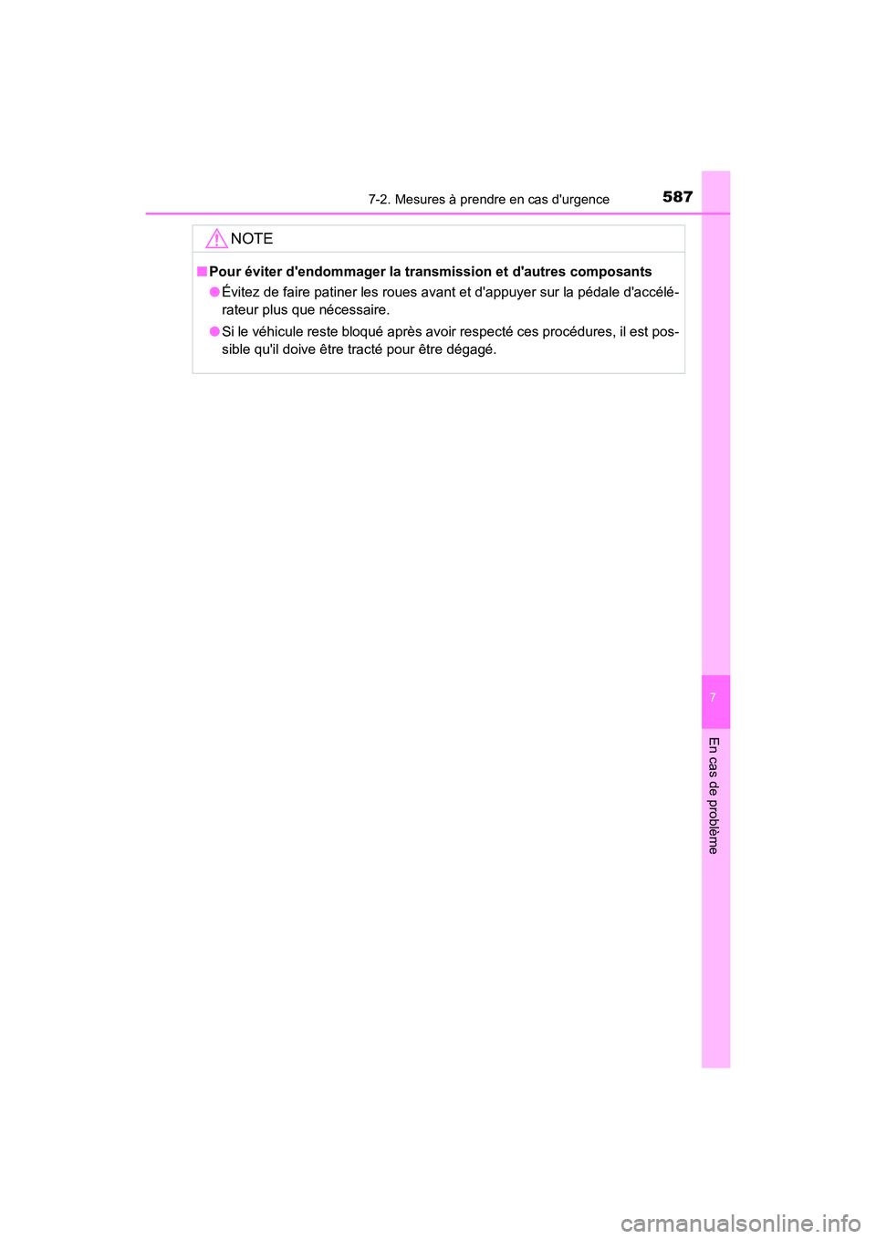 TOYOTA CAMRY HYBRID 2019  Manuel du propriétaire (in French) 5877-2. Mesures à prendre en cas durgence
7
En cas de problème
CAMRY_HV_D
NOTE
■Pour éviter dendommager la transmission et dautres composants
●Évitez de faire patiner les roues avant  et d