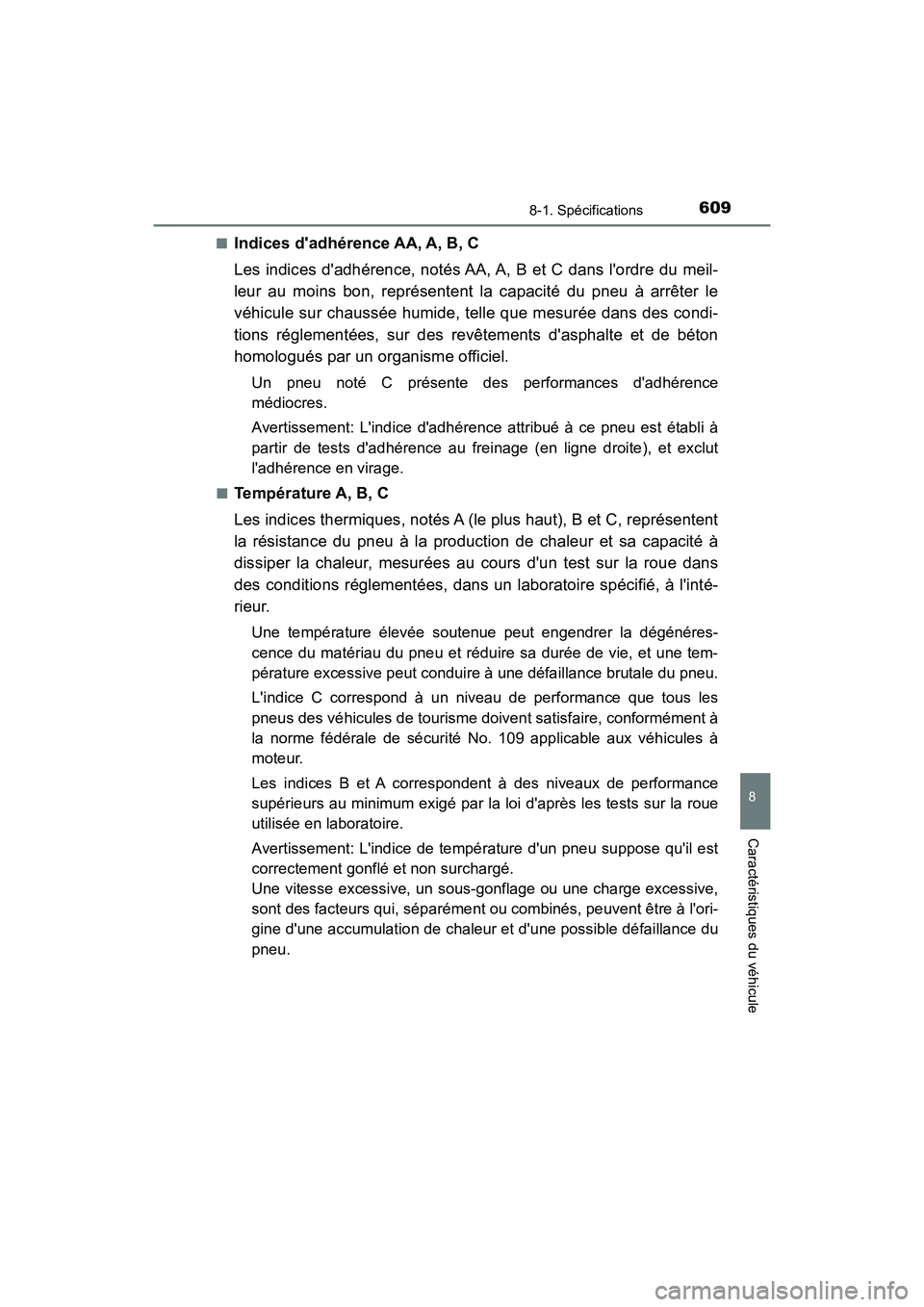 TOYOTA CAMRY HYBRID 2019  Manuel du propriétaire (in French) 6098-1. Spécifications
8
Caractéristiques du véhicule
CAMRY_HV_D■
Indices dadhérence AA, A, B, C
Les indices dadhérence, notés AA, A, B et C dans lordre du meil-
leur au moins bon, représe