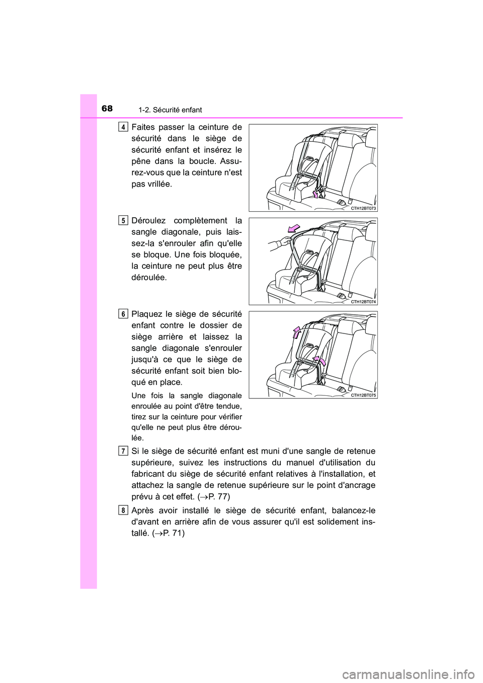 TOYOTA CAMRY HYBRID 2019 Manuel du propriétaire (in French) 681-2. Sécurité enfant
CAMRY_HV_D
Faites passer la ceinture de
sécurité dans le siège de
sécurité enfant et insérez le
pêne dans la boucle. Assu-
rez-vous que la ceinture nest
pas vrillée.
TOYOTA CAMRY HYBRID 2019 Manuel du propriétaire (in French) 681-2. Sécurité enfant
CAMRY_HV_D
Faites passer la ceinture de
sécurité dans le siège de
sécurité enfant et insérez le
pêne dans la boucle. Assu-
rez-vous que la ceinture nest
pas vrillée.