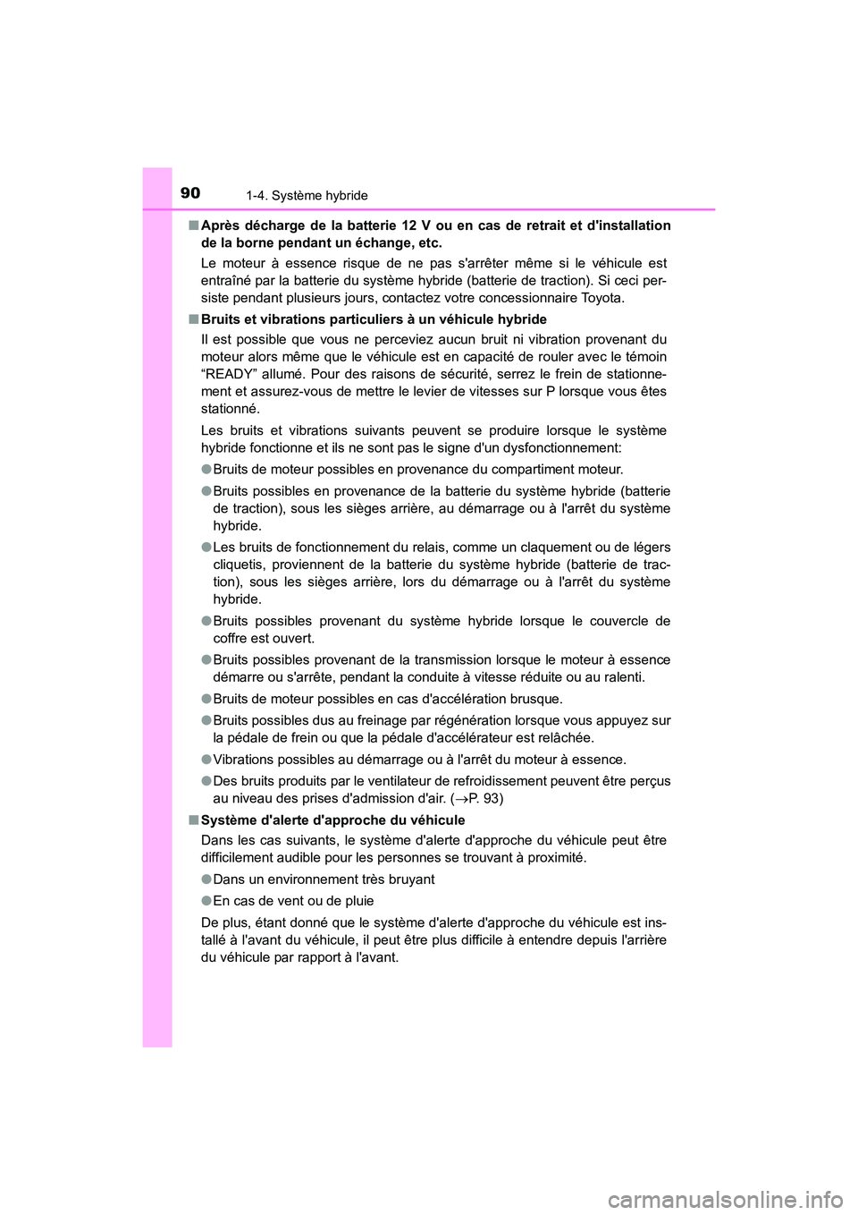TOYOTA CAMRY HYBRID 2019 Manuel du propriétaire (in French) 901-4. Système hybride
CAMRY_HV_D■
Après décharge de la batterie 12 V ou en cas de retrait et dinstallation
de la borne pendant un échange, etc.
Le moteur à essence risque de ne pas sarrête TOYOTA CAMRY HYBRID 2019 Manuel du propriétaire (in French) 901-4. Système hybride
CAMRY_HV_D■
Après décharge de la batterie 12 V ou en cas de retrait et dinstallation
de la borne pendant un échange, etc.
Le moteur à essence risque de ne pas sarrête