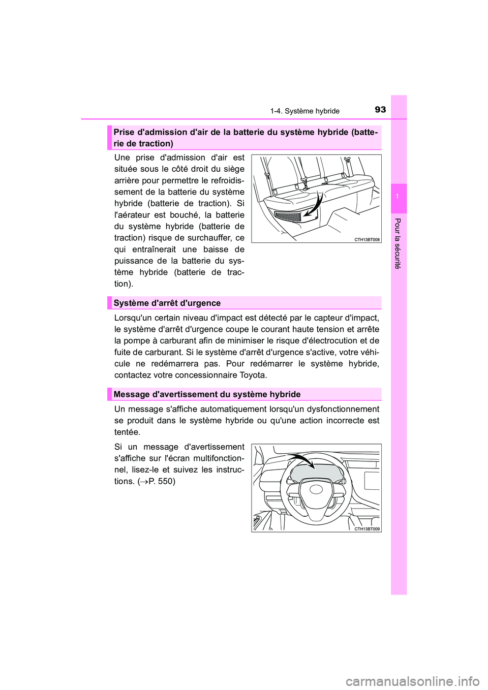 TOYOTA CAMRY HYBRID 2019 Manuel du propriétaire (in French) 931-4. Système hybride
1
Pour la sécurité
CAMRY_HV_D
Une prise dadmission dair est
située sous le côté droit du siège
arrière pour permettre le refroidis-
sement de la batterie du système
h TOYOTA CAMRY HYBRID 2019 Manuel du propriétaire (in French) 931-4. Système hybride
1
Pour la sécurité
CAMRY_HV_D
Une prise dadmission dair est
située sous le côté droit du siège
arrière pour permettre le refroidis-
sement de la batterie du système
h