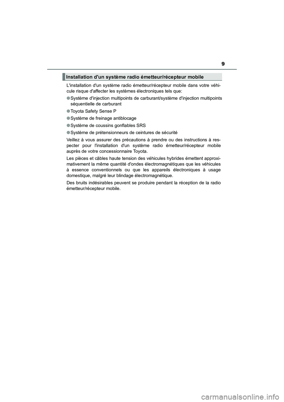 TOYOTA CAMRY HYBRID 2018 Manuel du propriétaire (in French) 9
CAMRY_HV_D (OM06123D)
Linstallation dun système radio émetteur/récepteur mobile dans votre véhi-
cule risque daffecter les systèmes électroniques tels que:
● Système dinjection mult TOYOTA CAMRY HYBRID 2018 Manuel du propriétaire (in French) 9
CAMRY_HV_D (OM06123D)
Linstallation dun système radio émetteur/récepteur mobile dans votre véhi-
cule risque daffecter les systèmes électroniques tels que:
● Système dinjection mult