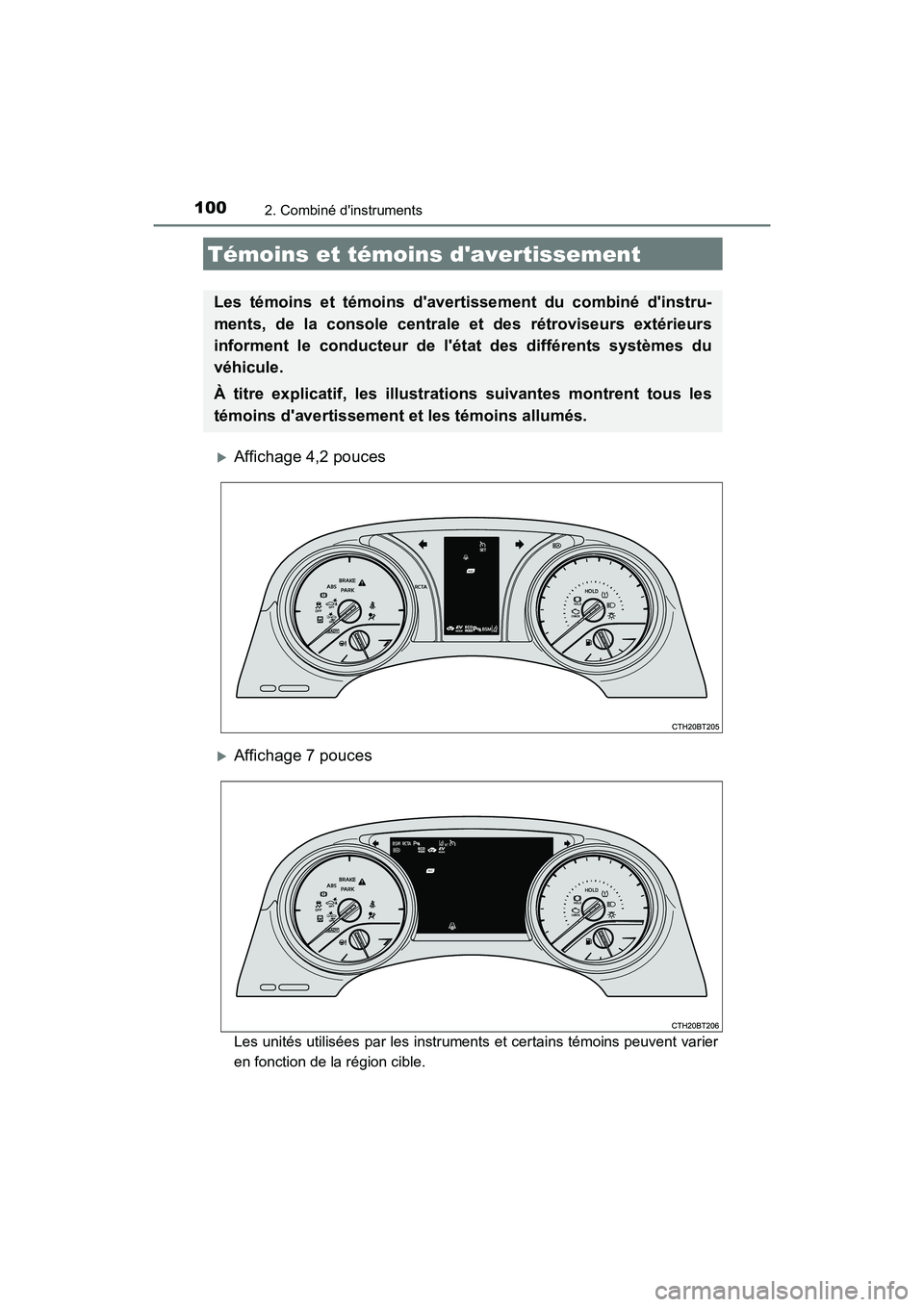 TOYOTA CAMRY HYBRID 2018 Manuel du propriétaire (in French) 100
CAMRY_HV_D (OM06123D)
2. Combiné dinstruments
Affichage 4,2 pouces
Affichage 7 pouces
Les unités utilisées par les instruments et certains témoins peuvent varier
en fonction de la rég TOYOTA CAMRY HYBRID 2018 Manuel du propriétaire (in French) 100
CAMRY_HV_D (OM06123D)
2. Combiné dinstruments
Affichage 4,2 pouces
Affichage 7 pouces
Les unités utilisées par les instruments et certains témoins peuvent varier
en fonction de la rég