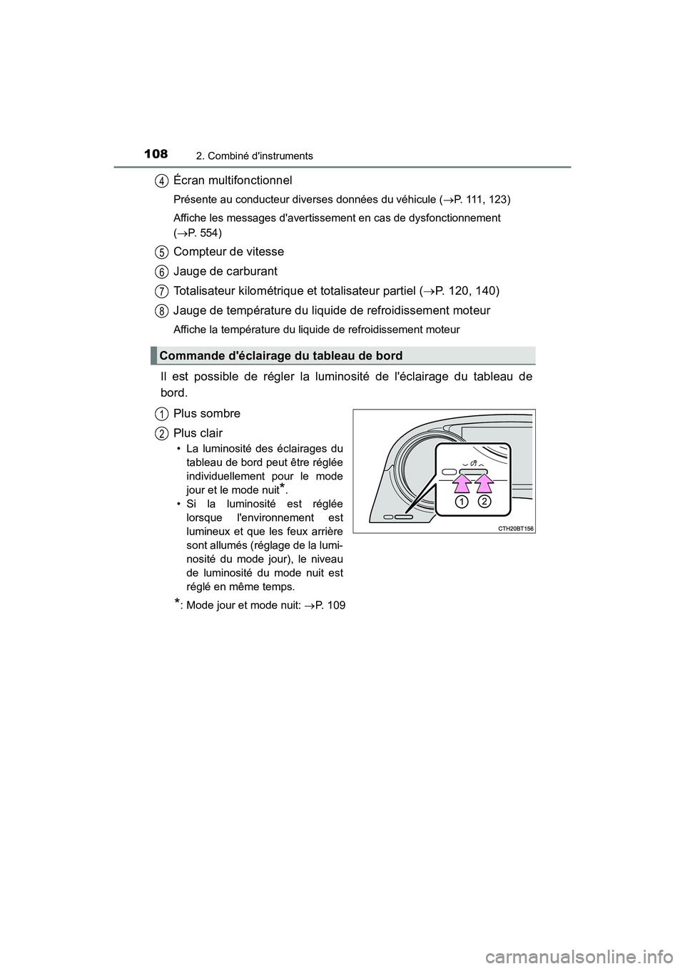 TOYOTA CAMRY HYBRID 2018 Manuel du propriétaire (in French) 1082. Combiné dinstruments
CAMRY_HV_D (OM06123D)
Écran multifonctionnel
Présente au conducteur diverses données du véhicule (P. 111, 123)
Affiche les messages davertissement en cas de dysfo TOYOTA CAMRY HYBRID 2018 Manuel du propriétaire (in French) 1082. Combiné dinstruments
CAMRY_HV_D (OM06123D)
Écran multifonctionnel
Présente au conducteur diverses données du véhicule (P. 111, 123)
Affiche les messages davertissement en cas de dysfo