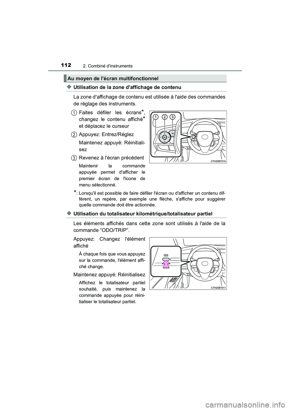 TOYOTA CAMRY HYBRID 2018 Manuel du propriétaire (in French) 1122. Combiné dinstruments
CAMRY_HV_D (OM06123D)
◆Utilisation de la zone daffichage de contenu
La zone daffichage de contenu est utilisée à laide des commandes
de réglage des instruments. TOYOTA CAMRY HYBRID 2018 Manuel du propriétaire (in French) 1122. Combiné dinstruments
CAMRY_HV_D (OM06123D)
◆Utilisation de la zone daffichage de contenu
La zone daffichage de contenu est utilisée à laide des commandes
de réglage des instruments.