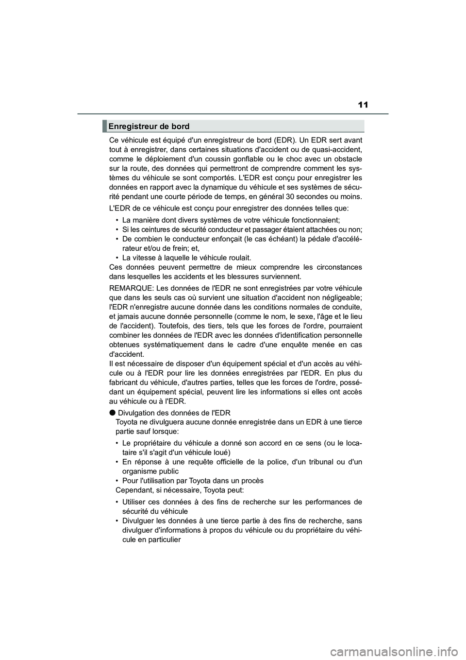 TOYOTA CAMRY HYBRID 2018 Manuel du propriétaire (in French) 11
CAMRY_HV_D (OM06123D)
Ce véhicule est équipé dun enregistreur de bord (EDR). Un EDR sert avant
tout à enregistrer, dans certaines situations daccident ou de quasi-accident,
comme le déploi TOYOTA CAMRY HYBRID 2018 Manuel du propriétaire (in French) 11
CAMRY_HV_D (OM06123D)
Ce véhicule est équipé dun enregistreur de bord (EDR). Un EDR sert avant
tout à enregistrer, dans certaines situations daccident ou de quasi-accident,
comme le déploi