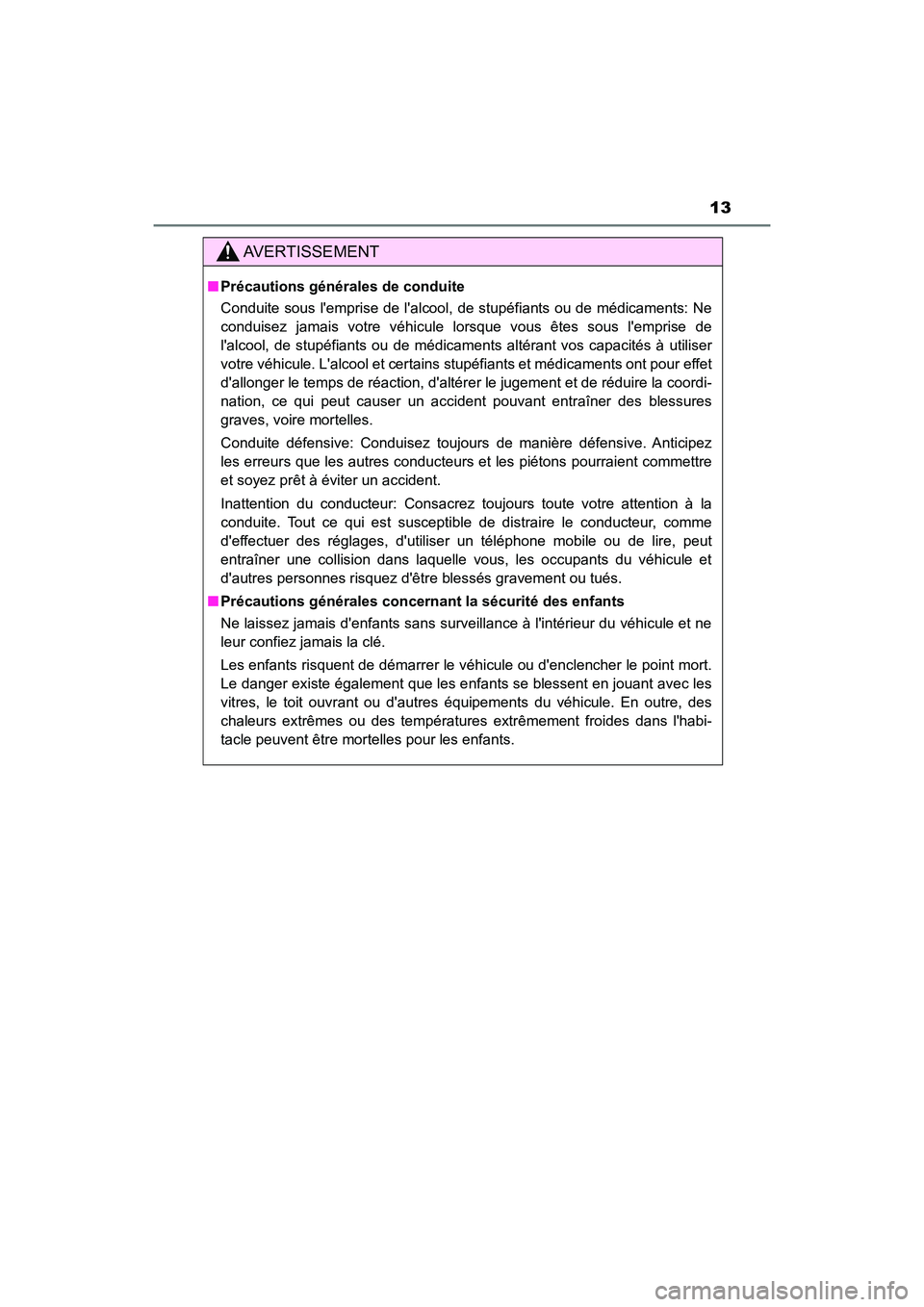 TOYOTA CAMRY HYBRID 2018 Manuel du propriétaire (in French) 13
CAMRY_HV_D (OM06123D)
AVERTISSEMENT
■Précautions générales de conduite
Conduite sous lemprise de lalcool, de stupéfiants ou de médicaments: Ne
conduisez jamais votre véhicule lorsque vo TOYOTA CAMRY HYBRID 2018 Manuel du propriétaire (in French) 13
CAMRY_HV_D (OM06123D)
AVERTISSEMENT
■Précautions générales de conduite
Conduite sous lemprise de lalcool, de stupéfiants ou de médicaments: Ne
conduisez jamais votre véhicule lorsque vo