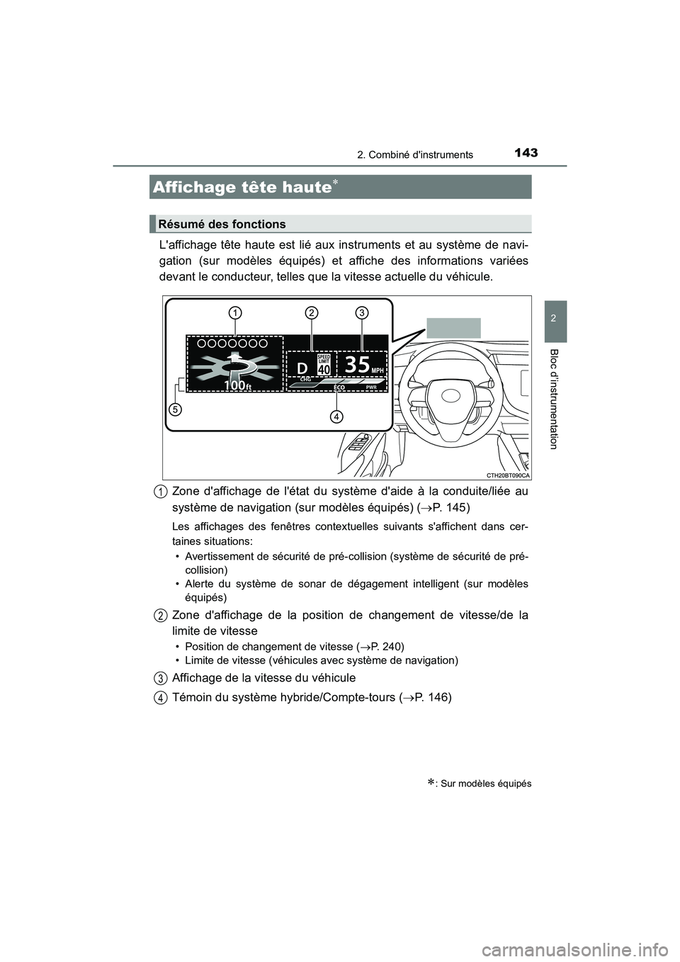 TOYOTA CAMRY HYBRID 2018 Manuel du propriétaire (in French) 1432. Combiné dinstruments
2
Bloc d’instrumentation
CAMRY_HV_D (OM06123D)
Laffichage tête haute est lié aux instruments et au système de navi-
gation (sur modèles équipés) et affiche des i TOYOTA CAMRY HYBRID 2018 Manuel du propriétaire (in French) 1432. Combiné dinstruments
2
Bloc d’instrumentation
CAMRY_HV_D (OM06123D)
Laffichage tête haute est lié aux instruments et au système de navi-
gation (sur modèles équipés) et affiche des i
