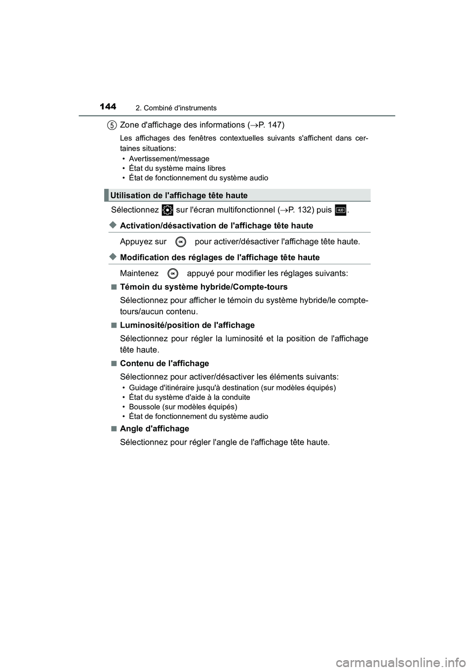 TOYOTA CAMRY HYBRID 2018 Manuel du propriétaire (in French) 1442. Combiné dinstruments
CAMRY_HV_D (OM06123D)
Zone daffichage des informations (P. 147)
Les affichages des fenêtres contextuelles suivants saffichent dans cer-
taines situations:
• Avert TOYOTA CAMRY HYBRID 2018 Manuel du propriétaire (in French) 1442. Combiné dinstruments
CAMRY_HV_D (OM06123D)
Zone daffichage des informations (P. 147)
Les affichages des fenêtres contextuelles suivants saffichent dans cer-
taines situations:
• Avert