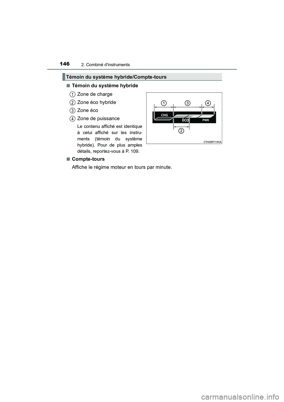 TOYOTA CAMRY HYBRID 2018 Manuel du propriétaire (in French) 1462. Combiné dinstruments
CAMRY_HV_D (OM06123D)
■Témoin du système hybride
Zone de charge
Zone éco hybride
Zone éco
Zone de puissance
Le contenu affiché est identique
à celui affiché TOYOTA CAMRY HYBRID 2018 Manuel du propriétaire (in French) 1462. Combiné dinstruments
CAMRY_HV_D (OM06123D)
■Témoin du système hybride
Zone de charge
Zone éco hybride
Zone éco
Zone de puissance
Le contenu affiché est identique
à celui affiché