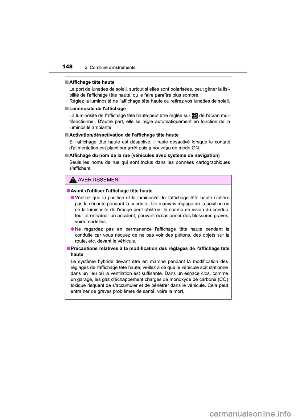 TOYOTA CAMRY HYBRID 2018 Manuel du propriétaire (in French) 1482. Combiné dinstruments
CAMRY_HV_D (OM06123D)
■Affichage tête haute
Le port de lunettes de soleil, surtout si elles sont polarisées, peut gêner la lisi-
bilité de laffichage tête haute, TOYOTA CAMRY HYBRID 2018 Manuel du propriétaire (in French) 1482. Combiné dinstruments
CAMRY_HV_D (OM06123D)
■Affichage tête haute
Le port de lunettes de soleil, surtout si elles sont polarisées, peut gêner la lisi-
bilité de laffichage tête haute,