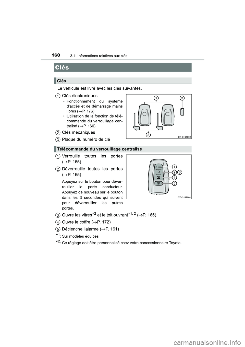 TOYOTA CAMRY HYBRID 2018 Manuel du propriétaire (in French) 160
CAMRY_HV_D (OM06123D)
3-1. Informations relatives aux clés
Le véhicule est livré avec les clés suivantes.
Clés électroniques
• Fonctionnement du système
daccès et de démarrage mains
TOYOTA CAMRY HYBRID 2018 Manuel du propriétaire (in French) 160
CAMRY_HV_D (OM06123D)
3-1. Informations relatives aux clés
Le véhicule est livré avec les clés suivantes.
Clés électroniques
• Fonctionnement du système
daccès et de démarrage mains