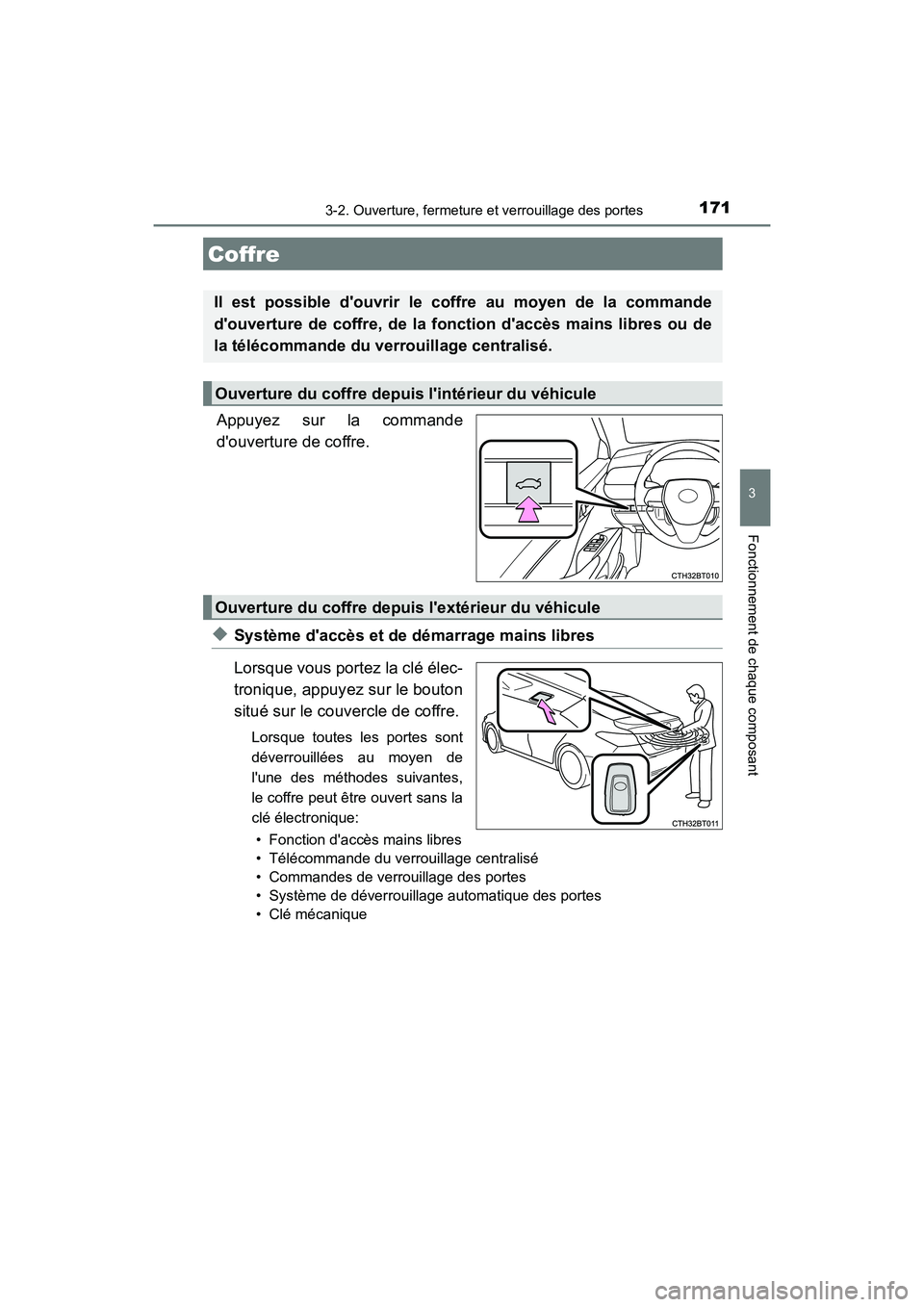 TOYOTA CAMRY HYBRID 2018  Manuel du propriétaire (in French) 1713-2. Ouverture, fermeture et verrouillage des portes
3
Fonctionnement de chaque composant
CAMRY_HV_D (OM06123D)
Appuyez sur la commande 
douverture de coffre.
◆Système daccès et de démarrage