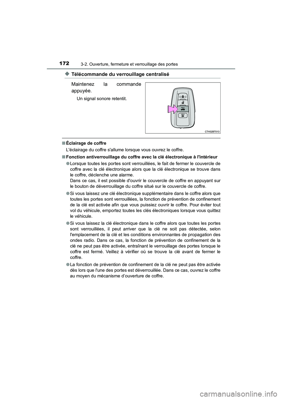 TOYOTA CAMRY HYBRID 2018  Manuel du propriétaire (in French) 1723-2. Ouverture, fermeture et verrouillage des portes
CAMRY_HV_D (OM06123D)
◆Télécommande du verrouillage centralisé 
Maintenez la commande 
appuyée.
Un signal sonore retentit.
■ Éclairage 