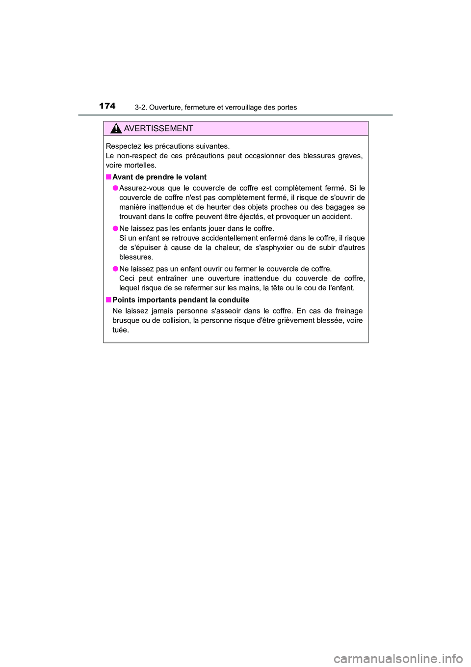 TOYOTA CAMRY HYBRID 2018  Manuel du propriétaire (in French) 1743-2. Ouverture, fermeture et verrouillage des portes
CAMRY_HV_D (OM06123D)
AVERTISSEMENT
Respectez les précautions suivantes. 
Le non-respect de ces précautions peut occasionner des blessures gra