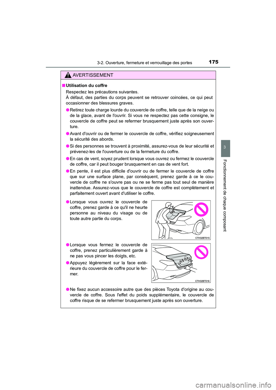 TOYOTA CAMRY HYBRID 2018  Manuel du propriétaire (in French) 1753-2. Ouverture, fermeture et verrouillage des portes
3
Fonctionnement de chaque composant
CAMRY_HV_D (OM06123D)
AVERTISSEMENT
■Utilisation du coffre 
Respectez les précautions suivantes. 
À dé