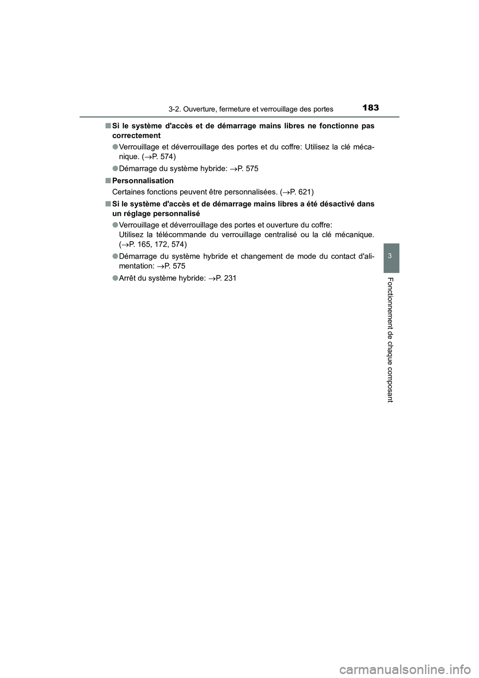 TOYOTA CAMRY HYBRID 2018  Manuel du propriétaire (in French) 1833-2. Ouverture, fermeture et verrouillage des portes
3
Fonctionnement de chaque composant
CAMRY_HV_D (OM06123D) 
■ Si le système daccès et de démarrage mains libres ne fonctionne pas 
correct