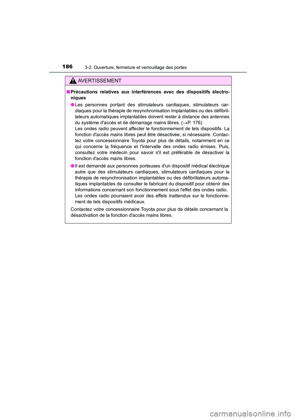 TOYOTA CAMRY HYBRID 2018  Manuel du propriétaire (in French) 1863-2. Ouverture, fermeture et verrouillage des portes
CAMRY_HV_D (OM06123D)
AVERTISSEMENT
■Précautions relatives aux interférences avec des dispositifs électro- 
niques 
● Les personnes porta