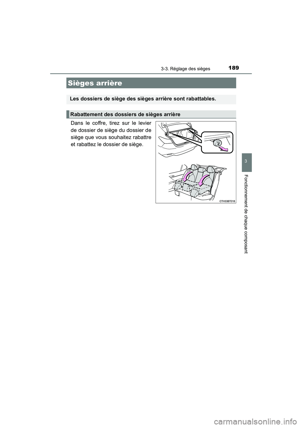 TOYOTA CAMRY HYBRID 2018  Manuel du propriétaire (in French) 1893-3. Réglage des sièges
3
Fonctionnement de chaque composant
CAMRY_HV_D (OM06123D)
Dans le coffre, tirez sur le levier 
de dossier de siège du dossier de
siège que vous souhaitez rabattre 
et r