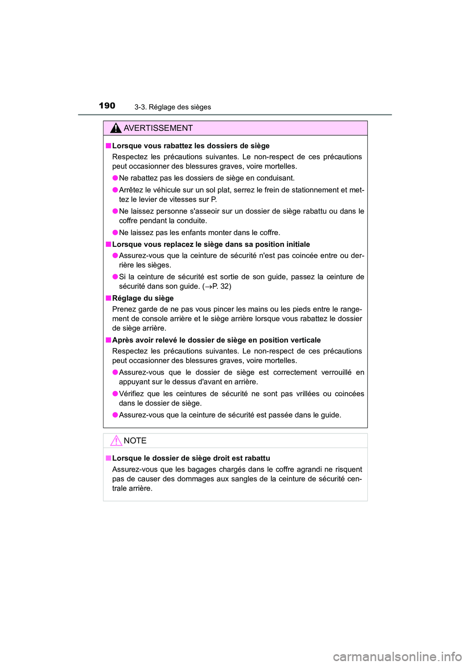 TOYOTA CAMRY HYBRID 2018  Manuel du propriétaire (in French) 1903-3. Réglage des sièges
CAMRY_HV_D (OM06123D)
AVERTISSEMENT
■Lorsque vous rabattez les dossiers de siège 
Respectez les précautions suivantes. Le non-respect de ces précautions 
peut occasio