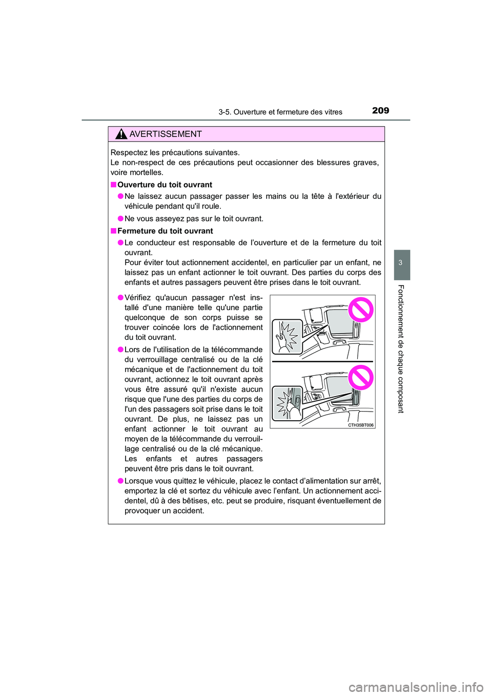 TOYOTA CAMRY HYBRID 2018  Manuel du propriétaire (in French) 2093-5. Ouverture et fermeture des vitres
3
Fonctionnement de chaque composant
CAMRY_HV_D (OM06123D)
AVERTISSEMENT
Respectez les précautions suivantes.  
Le non-respect de ces précautions peut occas