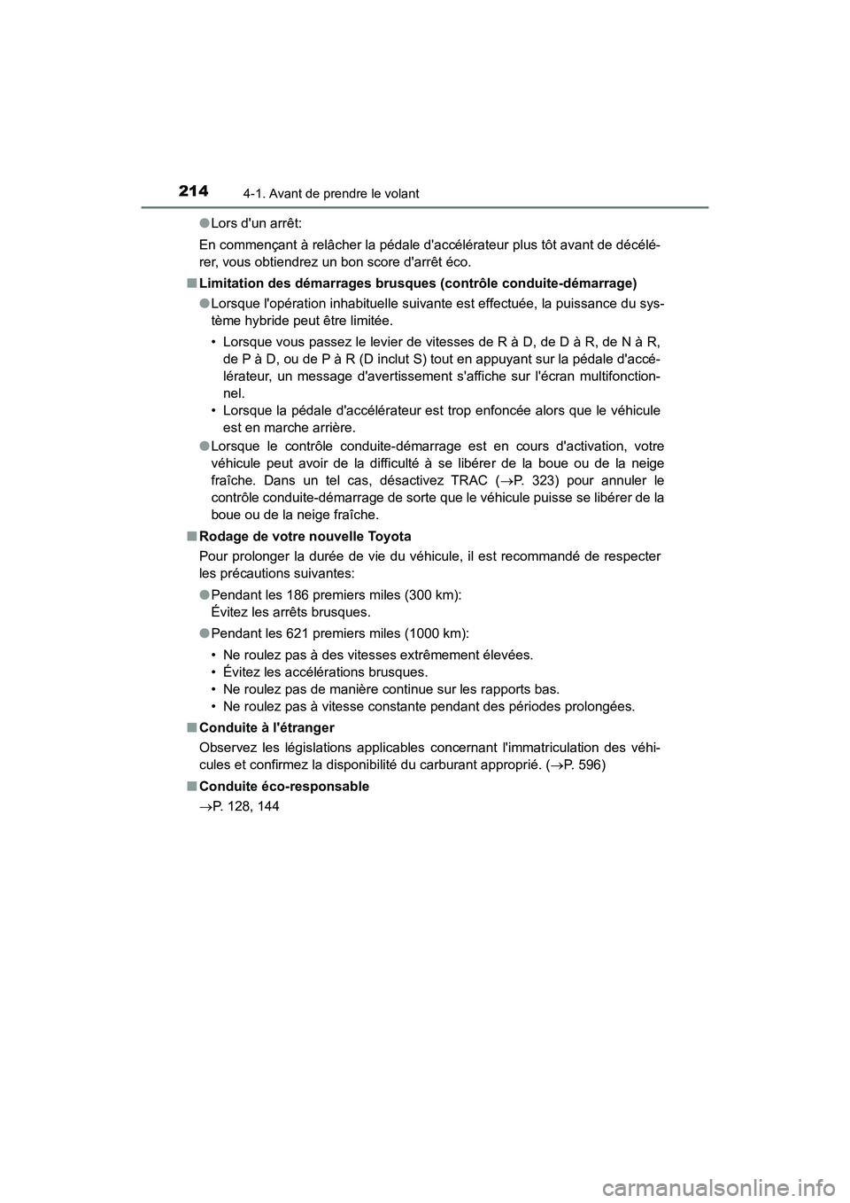 TOYOTA CAMRY HYBRID 2018  Manuel du propriétaire (in French) 2144-1. Avant de prendre le volant
CAMRY_HV_D (OM06123D) 
● Lors dun arrêt: 
En commençant à relâcher la pédale daccélérateur plus tôt avant de décélé- 
rer, vous obtiendrez un bon scor