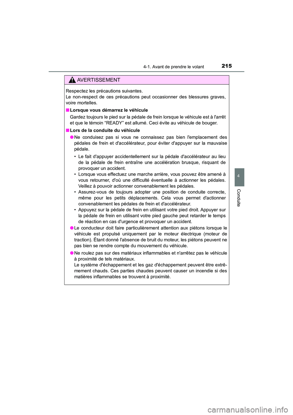 TOYOTA CAMRY HYBRID 2018  Manuel du propriétaire (in French) 2154-1. Avant de prendre le volant
4
Conduite
CAMRY_HV_D (OM06123D)
AVERTISSEMENT
Respectez les précautions suivantes.  
Le non-respect de ces précautions peut occasionner des blessures graves,
voir