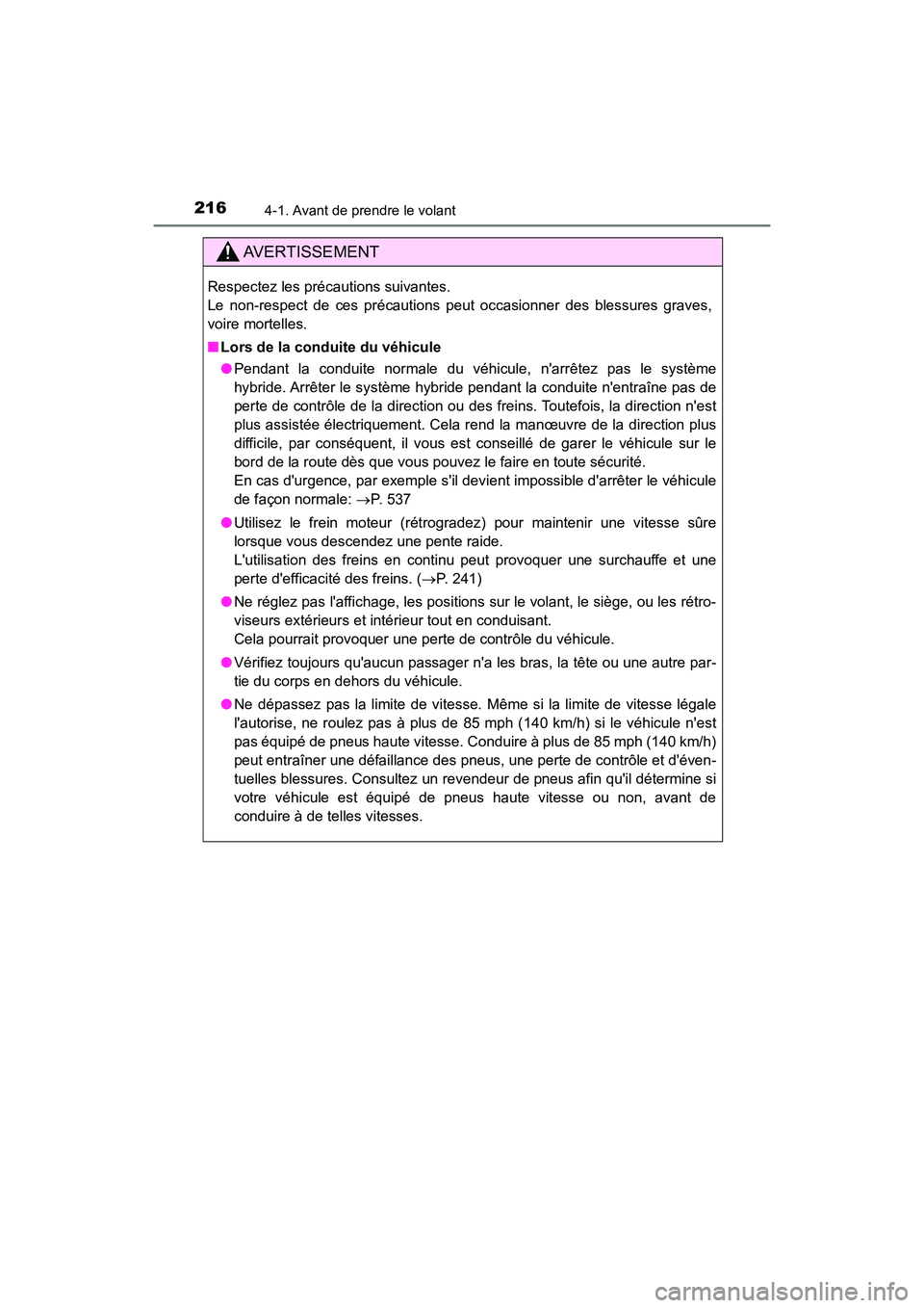 TOYOTA CAMRY HYBRID 2018  Manuel du propriétaire (in French) 2164-1. Avant de prendre le volant
CAMRY_HV_D (OM06123D)
AVERTISSEMENT
Respectez les précautions suivantes.  
Le non-respect de ces précautions peut occasionner des blessures graves,
voire mortelles