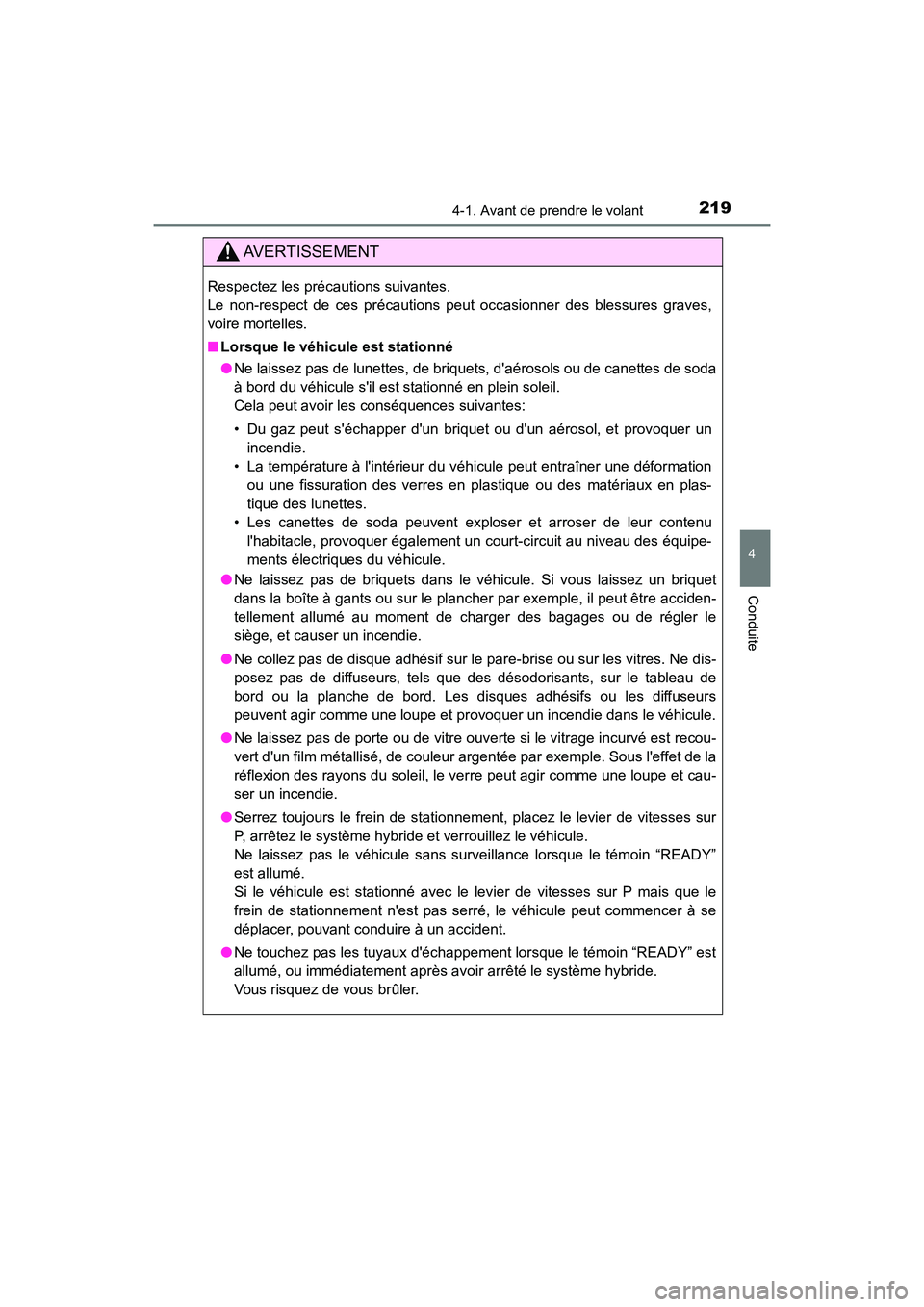 TOYOTA CAMRY HYBRID 2018 Manuel du propriétaire (in French) 2194-1. Avant de prendre le volant
4
Conduite
CAMRY_HV_D (OM06123D)
AVERTISSEMENT
Respectez les précautions suivantes.
Le non-respect de ces précautions peut occasionner des blessures graves,
voir TOYOTA CAMRY HYBRID 2018 Manuel du propriétaire (in French) 2194-1. Avant de prendre le volant
4
Conduite
CAMRY_HV_D (OM06123D)
AVERTISSEMENT
Respectez les précautions suivantes.
Le non-respect de ces précautions peut occasionner des blessures graves,
voir
