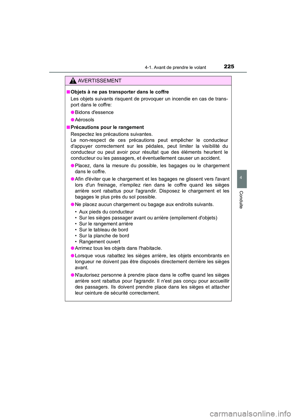 TOYOTA CAMRY HYBRID 2018 Manuel du propriétaire (in French) 2254-1. Avant de prendre le volant
4
Conduite
CAMRY_HV_D (OM06123D)
AVERTISSEMENT
■Objets à ne pas transporter dans le coffre
Les objets suivants risquent de provoquer un incendie en cas de trans- TOYOTA CAMRY HYBRID 2018 Manuel du propriétaire (in French) 2254-1. Avant de prendre le volant
4
Conduite
CAMRY_HV_D (OM06123D)
AVERTISSEMENT
■Objets à ne pas transporter dans le coffre
Les objets suivants risquent de provoquer un incendie en cas de trans-