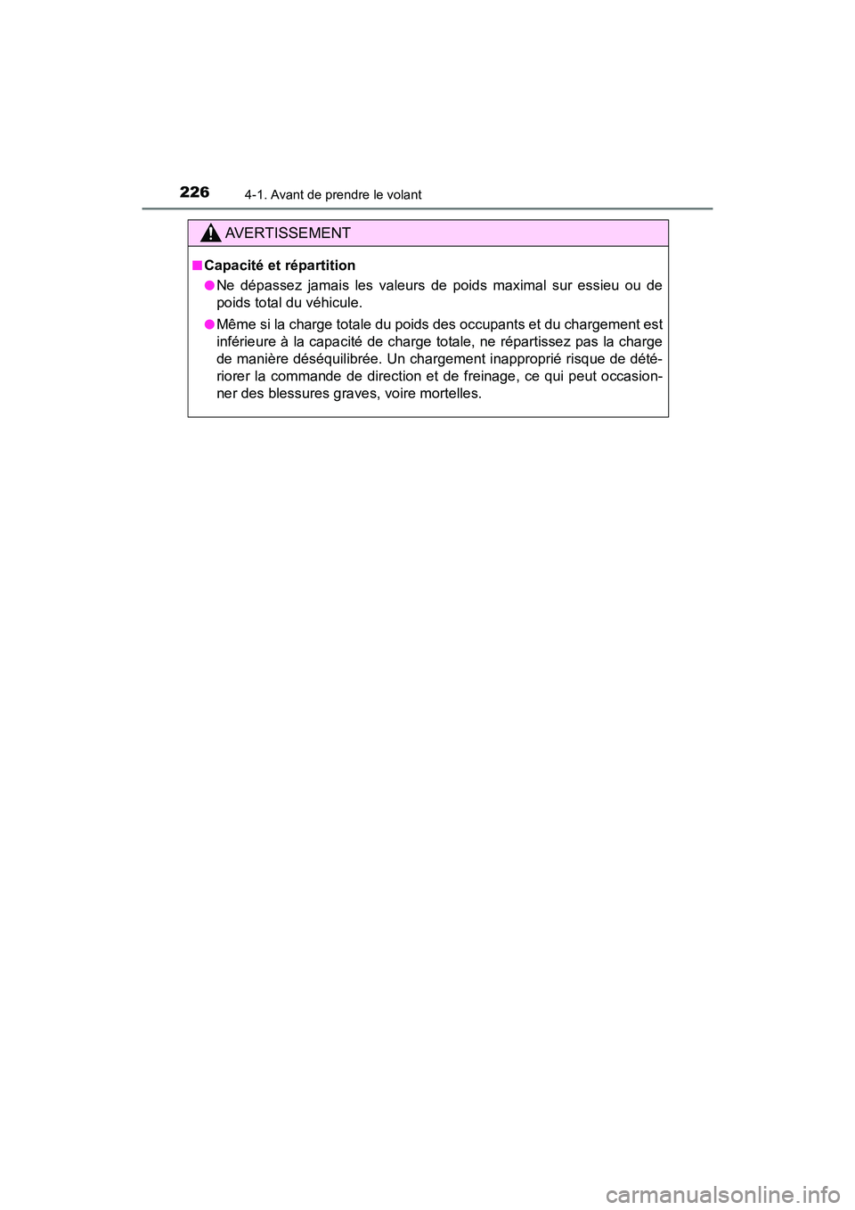 TOYOTA CAMRY HYBRID 2018 Manuel du propriétaire (in French) 2264-1. Avant de prendre le volant
CAMRY_HV_D (OM06123D)
AVERTISSEMENT
■Capacité et répartition
●Ne dépassez jamais les valeurs de poids maximal sur essieu ou de
poids total du véhicule.
● TOYOTA CAMRY HYBRID 2018 Manuel du propriétaire (in French) 2264-1. Avant de prendre le volant
CAMRY_HV_D (OM06123D)
AVERTISSEMENT
■Capacité et répartition
●Ne dépassez jamais les valeurs de poids maximal sur essieu ou de
poids total du véhicule.
●
