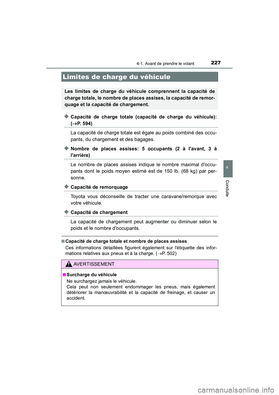 TOYOTA CAMRY HYBRID 2018 Manuel du propriétaire (in French) 2274-1. Avant de prendre le volant
4
Conduite
CAMRY_HV_D (OM06123D)
◆Capacité de charge totale (capacité de charge du véhicule):
(P. 594)
La capacité de charge totale est égale au poids com TOYOTA CAMRY HYBRID 2018 Manuel du propriétaire (in French) 2274-1. Avant de prendre le volant
4
Conduite
CAMRY_HV_D (OM06123D)
◆Capacité de charge totale (capacité de charge du véhicule):
(P. 594)
La capacité de charge totale est égale au poids com