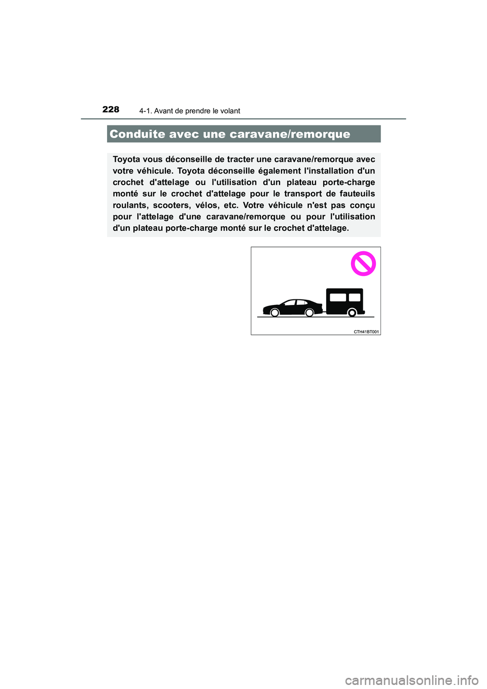 TOYOTA CAMRY HYBRID 2018 Manuel du propriétaire (in French) 2284-1. Avant de prendre le volant
CAMRY_HV_D (OM06123D)
Conduite avec une caravane/remorque
Toyota vous déconseille de tracter une caravane/remorque avec
votre véhicule. Toyota déconseille égale TOYOTA CAMRY HYBRID 2018 Manuel du propriétaire (in French) 2284-1. Avant de prendre le volant
CAMRY_HV_D (OM06123D)
Conduite avec une caravane/remorque
Toyota vous déconseille de tracter une caravane/remorque avec
votre véhicule. Toyota déconseille égale