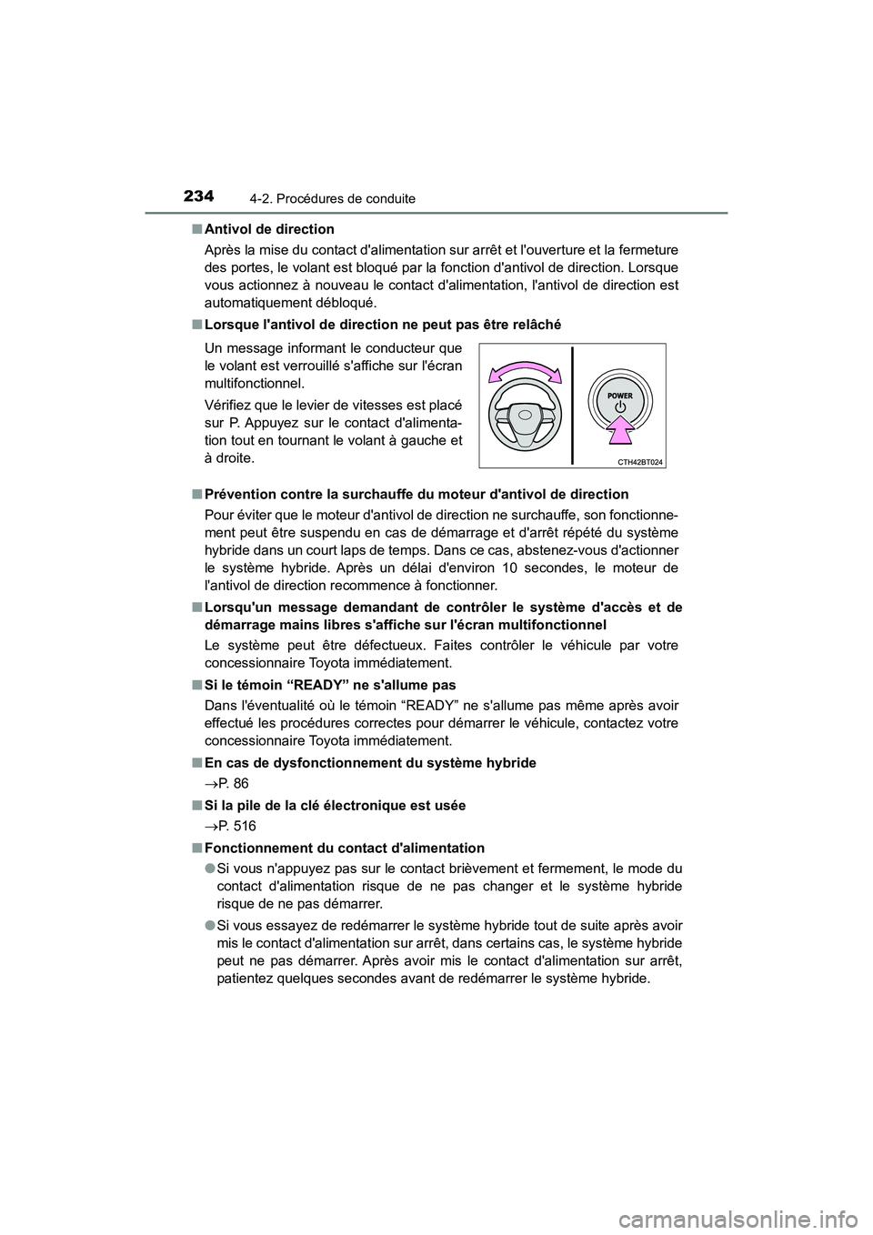 TOYOTA CAMRY HYBRID 2018  Manuel du propriétaire (in French) 2344-2. Procédures de conduite
CAMRY_HV_D (OM06123D) 
■ Antivol de direction 
Après la mise du contact dalimentation sur arrêt et louverture et la fermeture 
des portes, le volant est bloqué p