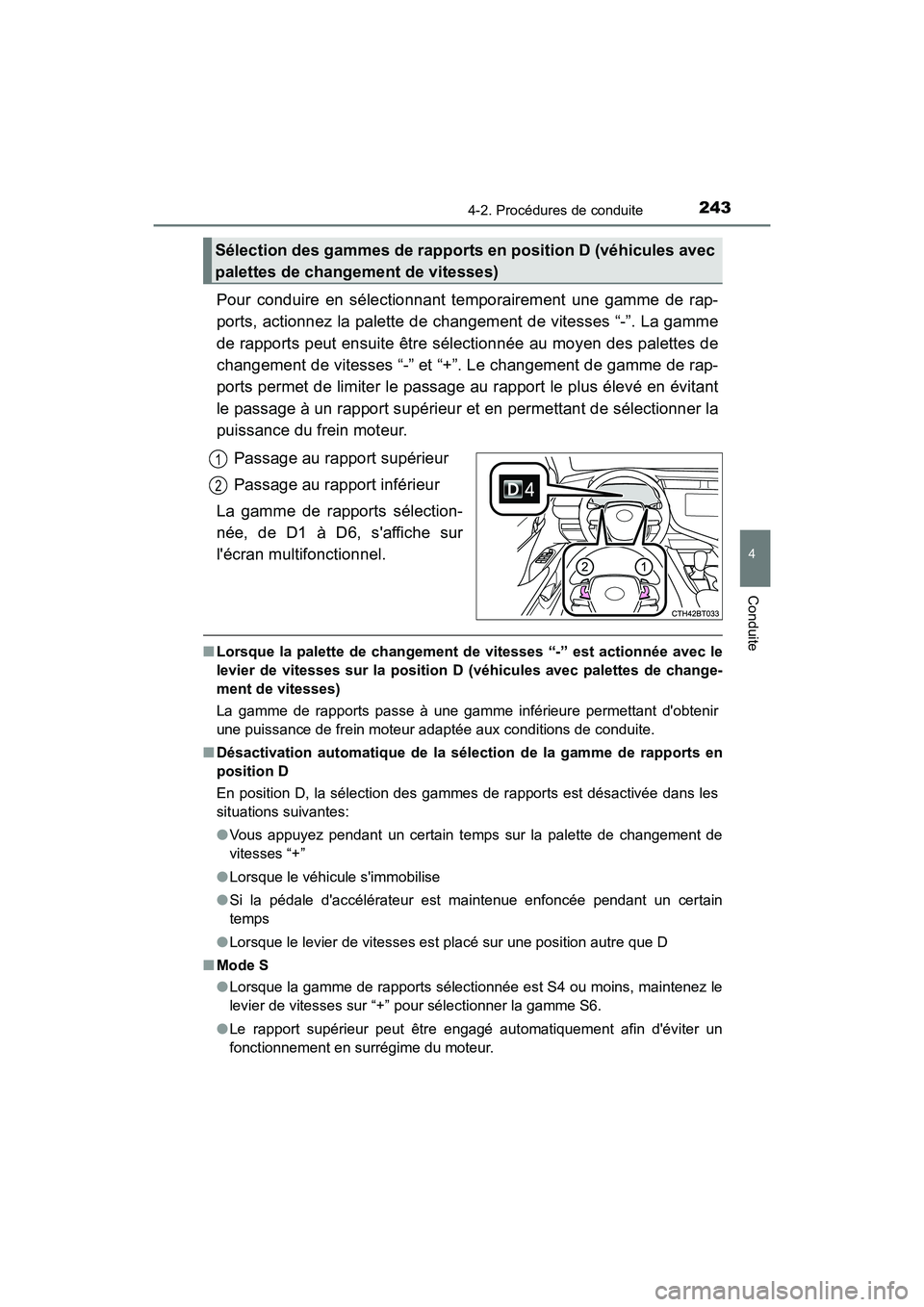 TOYOTA CAMRY HYBRID 2018  Manuel du propriétaire (in French) 2434-2. Procédures de conduite
4
Conduite
CAMRY_HV_D (OM06123D)
Pour conduire en sélectionnant temporairement une gamme de rap- 
ports, actionnez la palette de changement de vitesses “-”. La gam