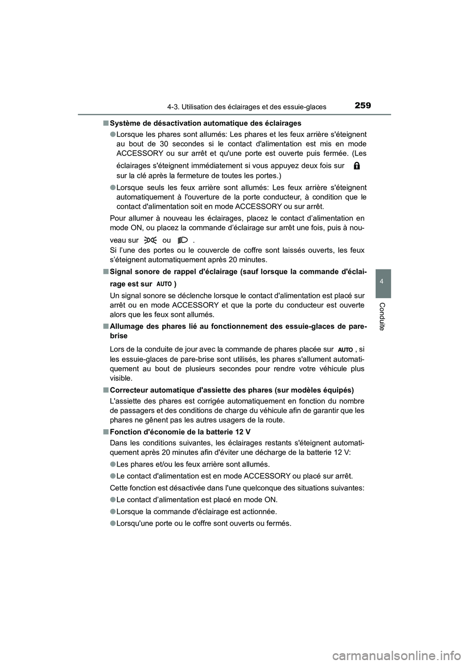 TOYOTA CAMRY HYBRID 2018 Manuel du propriétaire (in French) 2594-3. Utilisation des éclairages et des essuie-glaces
4
Conduite
CAMRY_HV_D (OM06123D)
■ Système de désactivation automatique des éclairages
● Lorsque les phares sont allumés: Les phares TOYOTA CAMRY HYBRID 2018 Manuel du propriétaire (in French) 2594-3. Utilisation des éclairages et des essuie-glaces
4
Conduite
CAMRY_HV_D (OM06123D)
■ Système de désactivation automatique des éclairages
● Lorsque les phares sont allumés: Les phares
