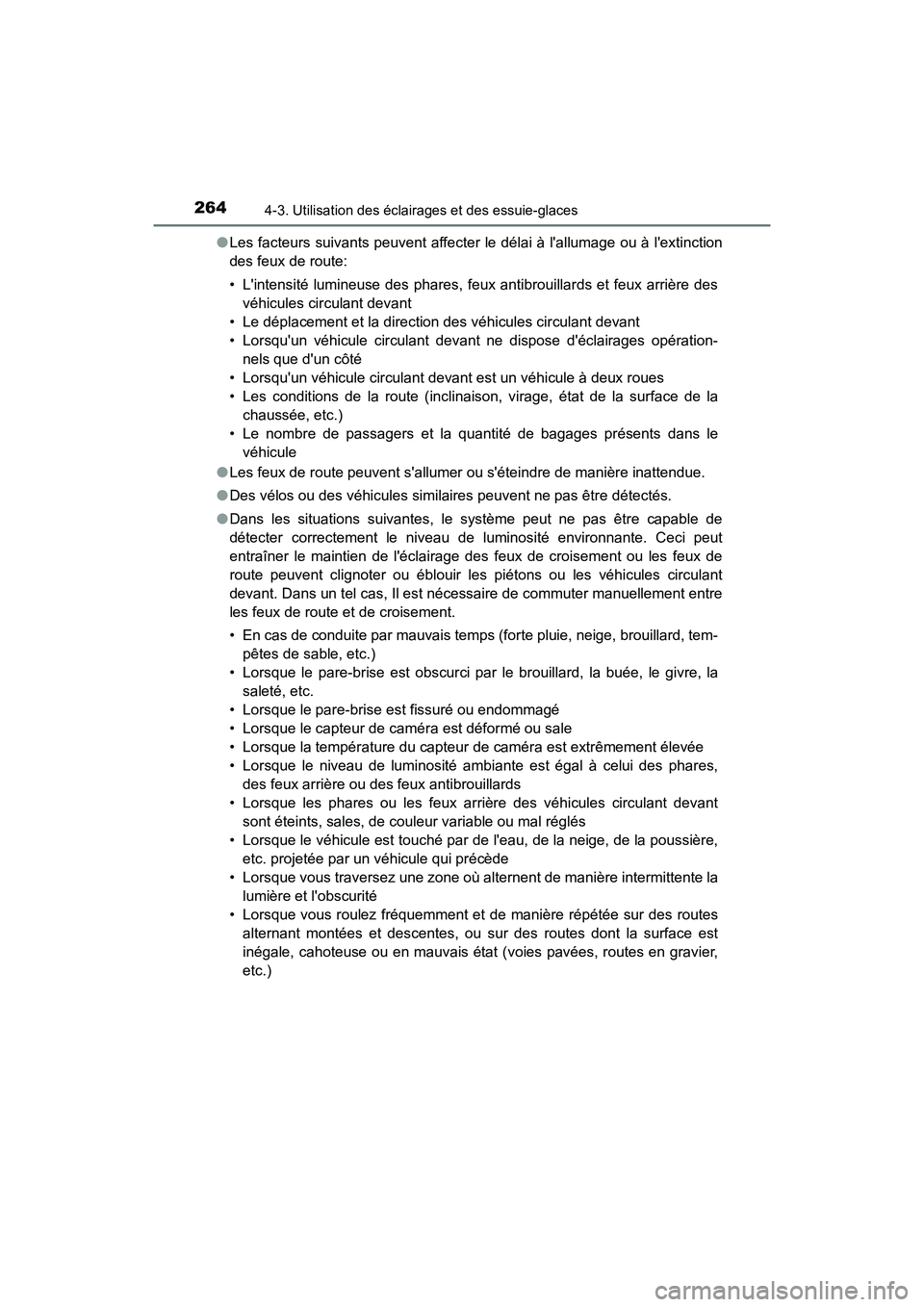 TOYOTA CAMRY HYBRID 2018 Manuel du propriétaire (in French) 2644-3. Utilisation des éclairages et des essuie-glaces
CAMRY_HV_D (OM06123D)
● Les facteurs suivants peuvent affecter le délai à lallumage ou à lextinction
des feux de route:
• Lintensi TOYOTA CAMRY HYBRID 2018 Manuel du propriétaire (in French) 2644-3. Utilisation des éclairages et des essuie-glaces
CAMRY_HV_D (OM06123D)
● Les facteurs suivants peuvent affecter le délai à lallumage ou à lextinction
des feux de route:
• Lintensi