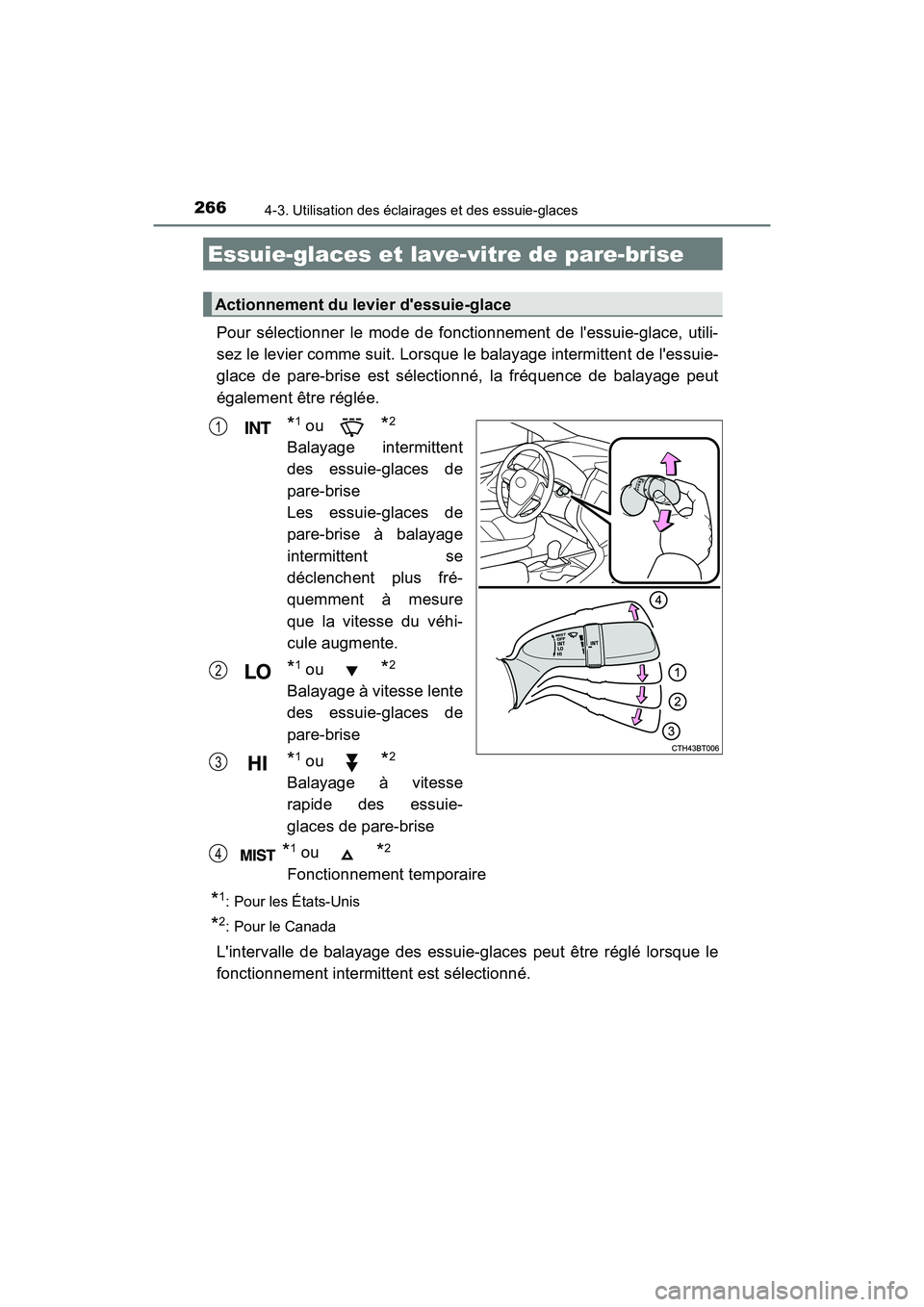 TOYOTA CAMRY HYBRID 2018 Manuel du propriétaire (in French) 2664-3. Utilisation des éclairages et des essuie-glaces
CAMRY_HV_D (OM06123D)
Pour sélectionner le mode de fonctionnement de lessuie-glace, utili-
sez le levier comme suit. Lorsque le balayage int TOYOTA CAMRY HYBRID 2018 Manuel du propriétaire (in French) 2664-3. Utilisation des éclairages et des essuie-glaces
CAMRY_HV_D (OM06123D)
Pour sélectionner le mode de fonctionnement de lessuie-glace, utili-
sez le levier comme suit. Lorsque le balayage int