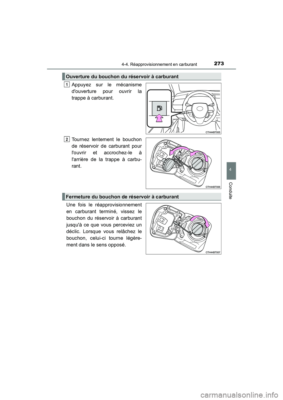 TOYOTA CAMRY HYBRID 2018 Manuel du propriétaire (in French) 2734-4. Réapprovisionnement en carburant
4
Conduite
CAMRY_HV_D (OM06123D)
Appuyez sur le mécanisme
douverture pour ouvrir la
trappe à carburant.
Tournez lentement le bouchon
de réservoir de c TOYOTA CAMRY HYBRID 2018 Manuel du propriétaire (in French) 2734-4. Réapprovisionnement en carburant
4
Conduite
CAMRY_HV_D (OM06123D)
Appuyez sur le mécanisme
douverture pour ouvrir la
trappe à carburant.
Tournez lentement le bouchon
de réservoir de c
