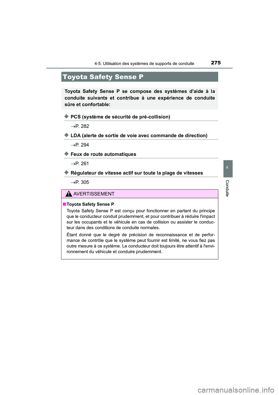 TOYOTA CAMRY HYBRID 2018 Manuel du propriétaire (in French) 275
4
Conduite
CAMRY_HV_D (OM06123D)
4-5. Utilisation des systèmes de supports de conduite
◆PCS (système de sécurité de pré-collision)
P. 2 8 2
◆LDA (alerte de sortie de voie avec comma TOYOTA CAMRY HYBRID 2018 Manuel du propriétaire (in French) 275
4
Conduite
CAMRY_HV_D (OM06123D)
4-5. Utilisation des systèmes de supports de conduite
◆PCS (système de sécurité de pré-collision)
P. 2 8 2
◆LDA (alerte de sortie de voie avec comma