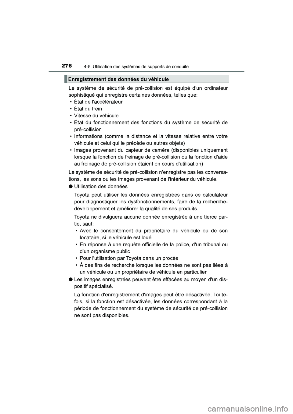 TOYOTA CAMRY HYBRID 2018 Manuel du propriétaire (in French) 2764-5. Utilisation des systèmes de supports de conduite
CAMRY_HV_D (OM06123D)
Le système de sécurité de pré-collision est équipé dun ordinateur
sophistiqué qui enregistre certaines données TOYOTA CAMRY HYBRID 2018 Manuel du propriétaire (in French) 2764-5. Utilisation des systèmes de supports de conduite
CAMRY_HV_D (OM06123D)
Le système de sécurité de pré-collision est équipé dun ordinateur
sophistiqué qui enregistre certaines données