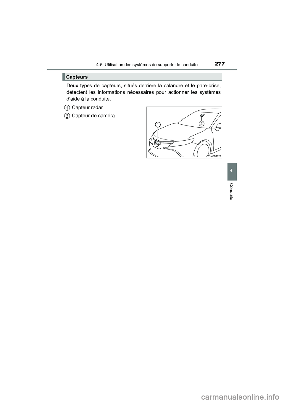 TOYOTA CAMRY HYBRID 2018 Manuel du propriétaire (in French) 2774-5. Utilisation des systèmes de supports de conduite
4
Conduite
CAMRY_HV_D (OM06123D)
Deux types de capteurs, situés derrière la calandre et le pare-brise,
détectent les informations nécessa TOYOTA CAMRY HYBRID 2018 Manuel du propriétaire (in French) 2774-5. Utilisation des systèmes de supports de conduite
4
Conduite
CAMRY_HV_D (OM06123D)
Deux types de capteurs, situés derrière la calandre et le pare-brise,
détectent les informations nécessa