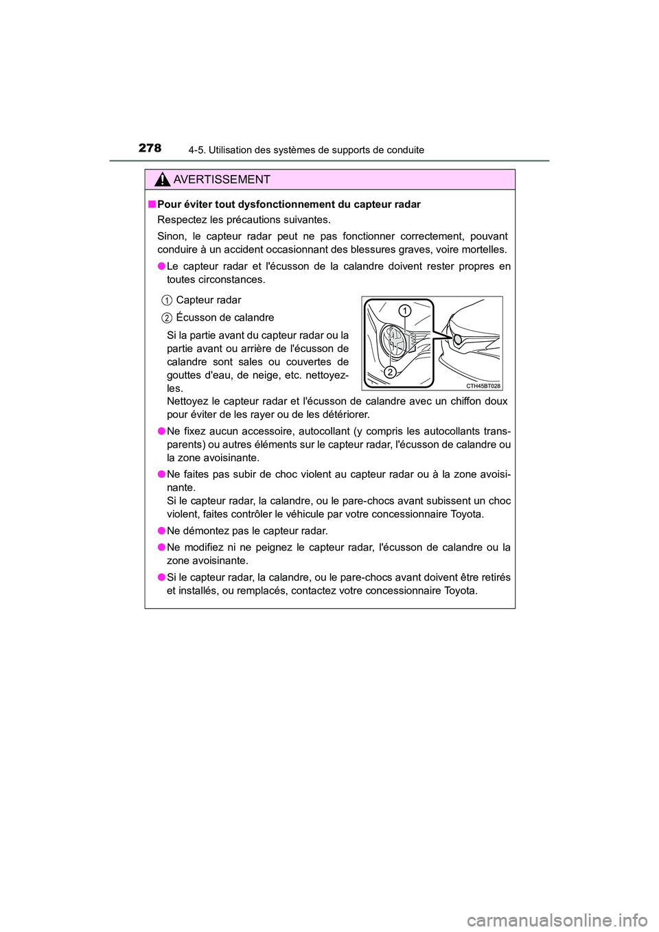 TOYOTA CAMRY HYBRID 2018 Manuel du propriétaire (in French) 2784-5. Utilisation des systèmes de supports de conduite
CAMRY_HV_D (OM06123D)
AVERTISSEMENT
■Pour éviter tout dysfonctionnement du capteur radar
Respectez les précautions suivantes.
Sinon, le TOYOTA CAMRY HYBRID 2018 Manuel du propriétaire (in French) 2784-5. Utilisation des systèmes de supports de conduite
CAMRY_HV_D (OM06123D)
AVERTISSEMENT
■Pour éviter tout dysfonctionnement du capteur radar
Respectez les précautions suivantes.
Sinon, le