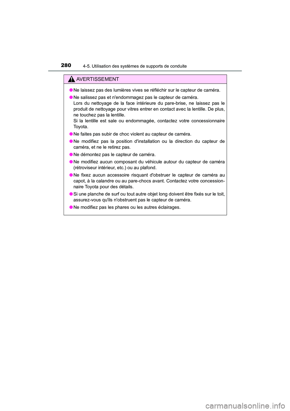 TOYOTA CAMRY HYBRID 2018 Manuel du propriétaire (in French) 2804-5. Utilisation des systèmes de supports de conduite
CAMRY_HV_D (OM06123D)
AVERTISSEMENT
●Ne laissez pas des lumières vives se réfléchir sur le capteur de caméra.
● Ne salissez pas et n TOYOTA CAMRY HYBRID 2018 Manuel du propriétaire (in French) 2804-5. Utilisation des systèmes de supports de conduite
CAMRY_HV_D (OM06123D)
AVERTISSEMENT
●Ne laissez pas des lumières vives se réfléchir sur le capteur de caméra.
● Ne salissez pas et n