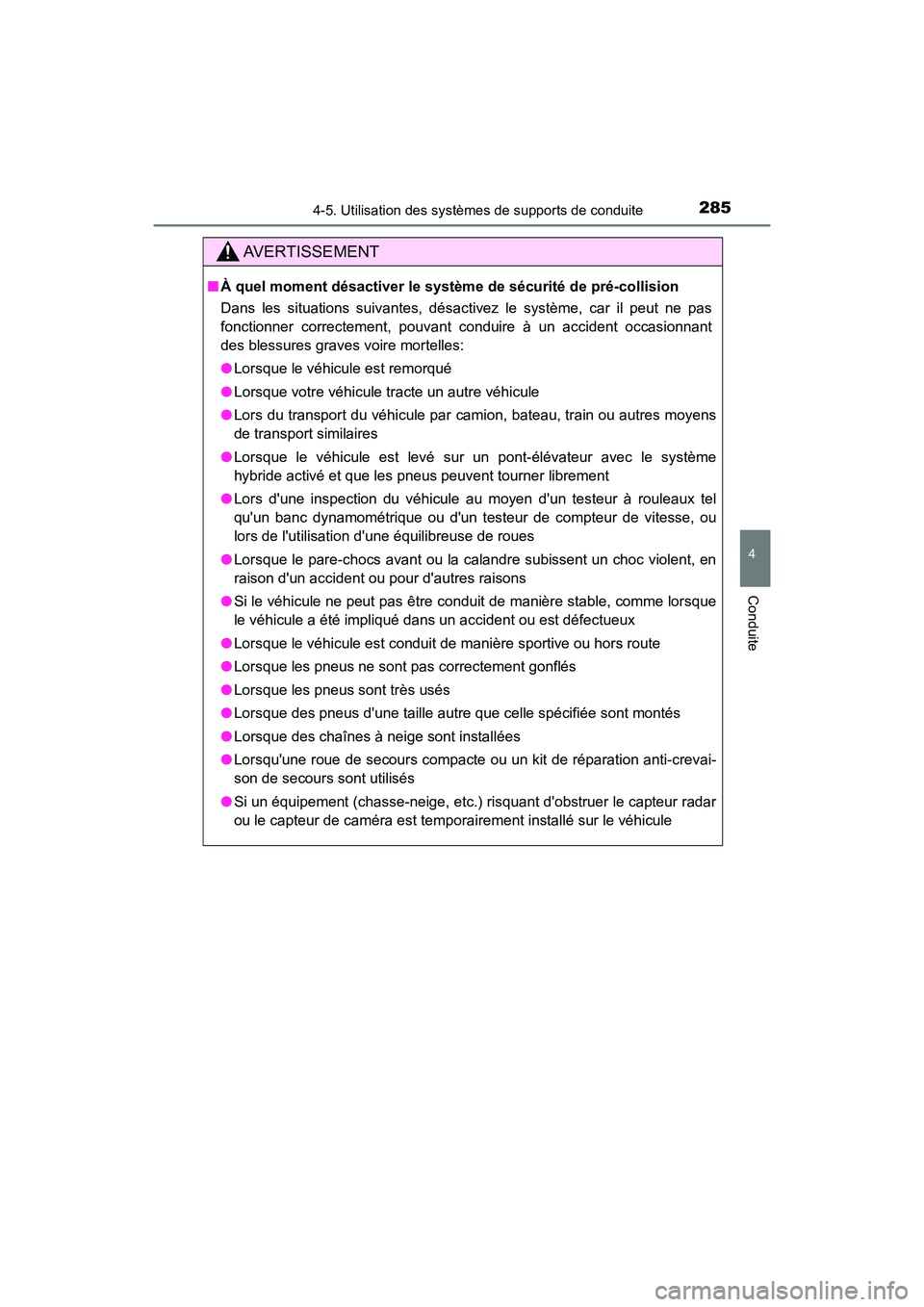 TOYOTA CAMRY HYBRID 2018 Manuel du propriétaire (in French) 2854-5. Utilisation des systèmes de supports de conduite
4
Conduite
CAMRY_HV_D (OM06123D)
AVERTISSEMENT
■À quel moment désactiver le système de sécurité de pré-collision
Dans les situations TOYOTA CAMRY HYBRID 2018 Manuel du propriétaire (in French) 2854-5. Utilisation des systèmes de supports de conduite
4
Conduite
CAMRY_HV_D (OM06123D)
AVERTISSEMENT
■À quel moment désactiver le système de sécurité de pré-collision
Dans les situations