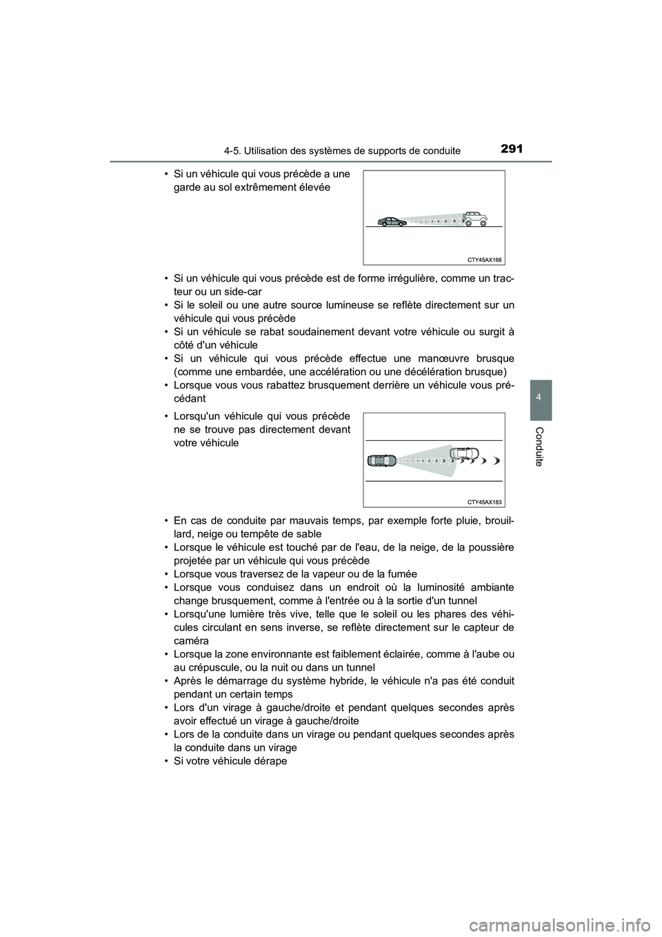 TOYOTA CAMRY HYBRID 2018 Manuel du propriétaire (in French) 2914-5. Utilisation des systèmes de supports de conduite
4
Conduite
CAMRY_HV_D (OM06123D)
• Si un véhicule qui vous précède est de forme irrégulière, comme un trac-
teur ou un side-car
• S TOYOTA CAMRY HYBRID 2018 Manuel du propriétaire (in French) 2914-5. Utilisation des systèmes de supports de conduite
4
Conduite
CAMRY_HV_D (OM06123D)
• Si un véhicule qui vous précède est de forme irrégulière, comme un trac-
teur ou un side-car
• S